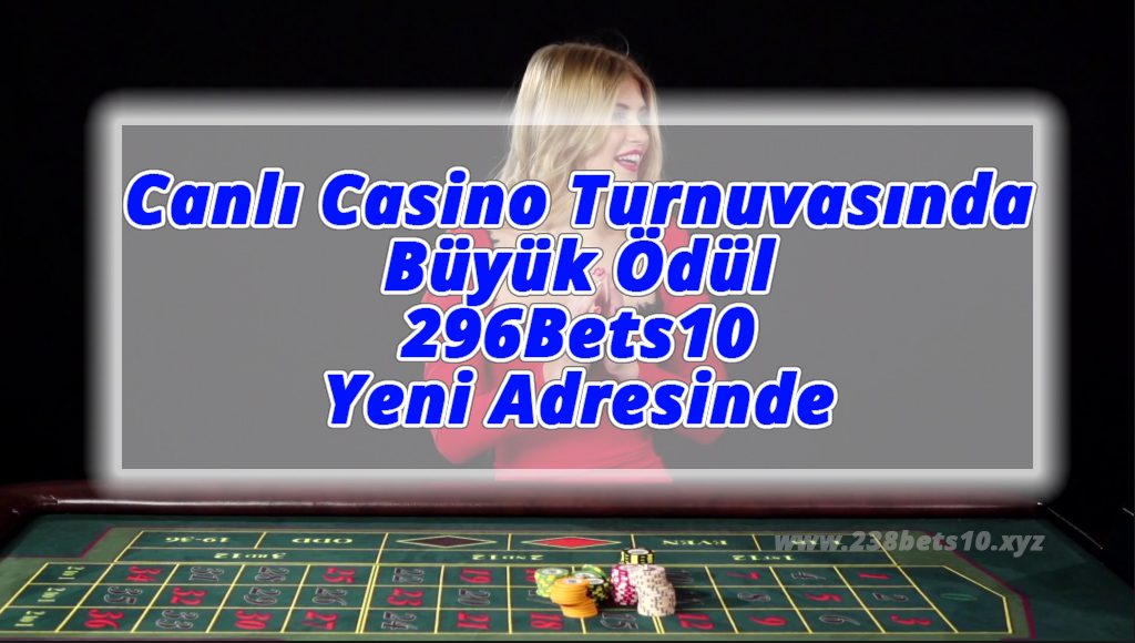 Canlı Casino Turnuvasında Büyük Ödül 296Bets10 Yeni Adresinde