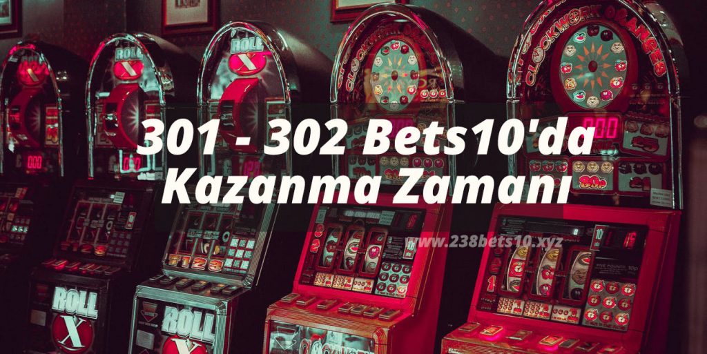 301 – 302 Bets10’da Kazanma Zamanı