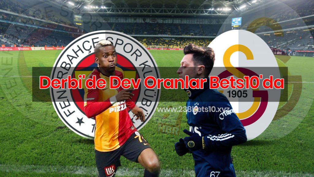 Derbi’de Dev Oranlar Bets10’da