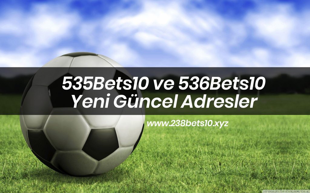 535Bets10 ve 536Bets10 Yeni Güncel Adresler