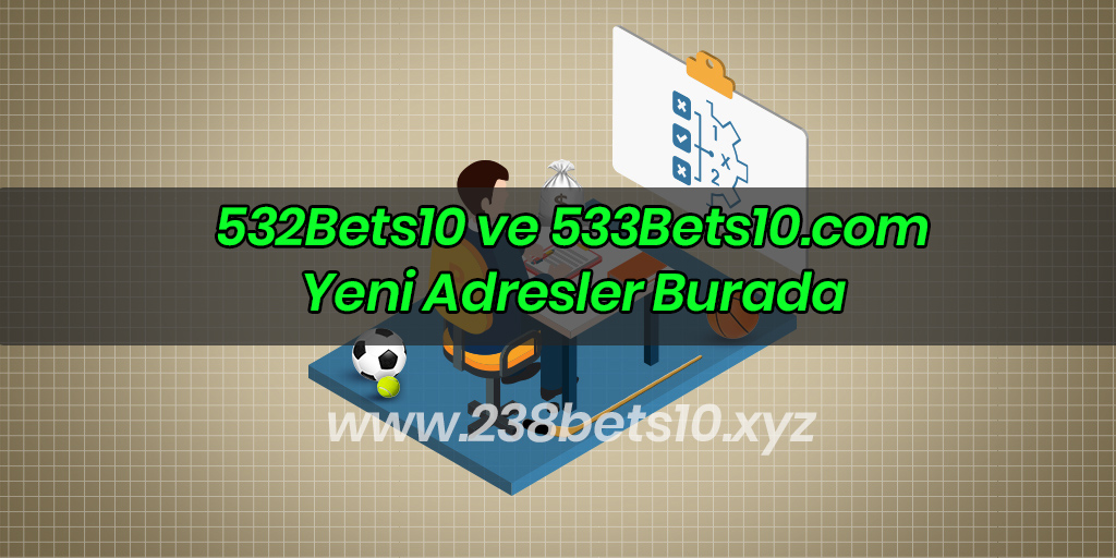 532Bets10 ve 533Bets10.com Yeni Adresler Burada