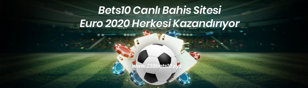 Bets10 Canlı Bahis Sitesi Euro 2020 Herkesi Kazandırıyor
