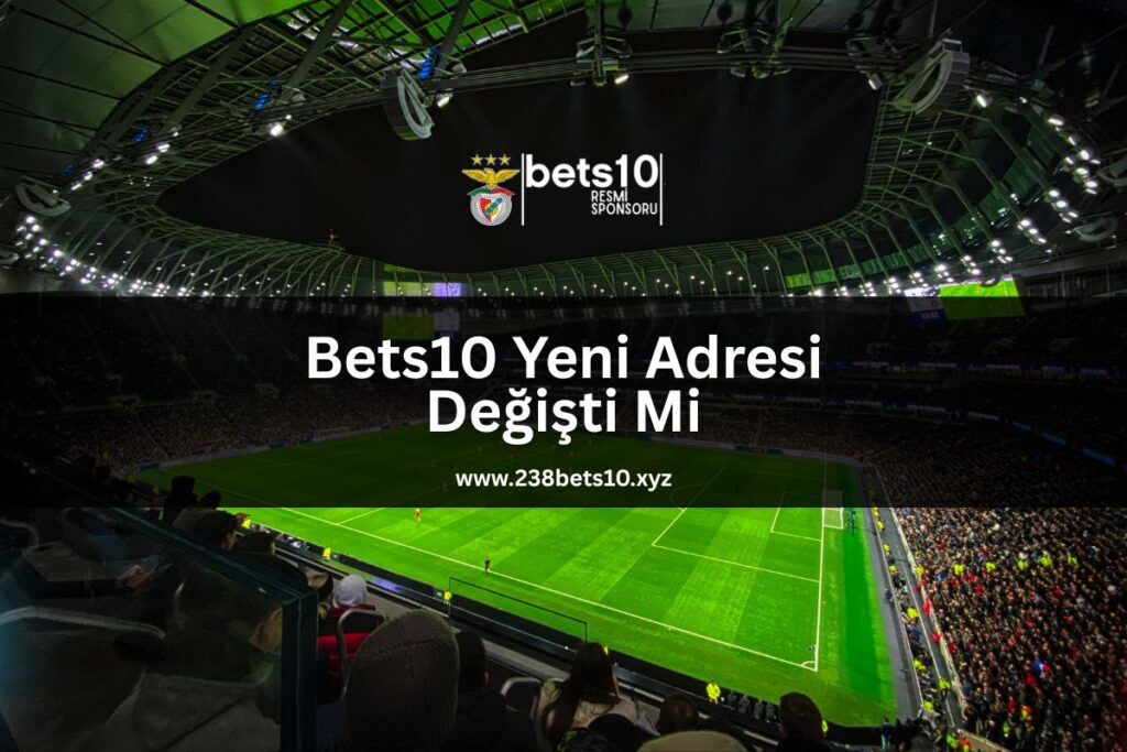 bets10-yeni-adresi-degisti-mi-238bets10-xyz